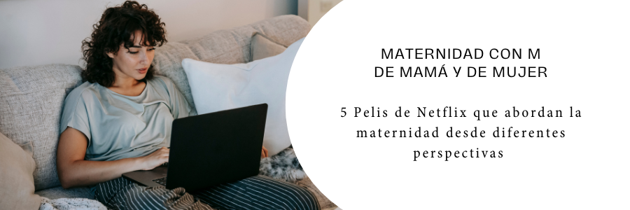 De la comedia al drama: 5 pelis de Netflix que abordan la maternidad desde diferentes perspectivas