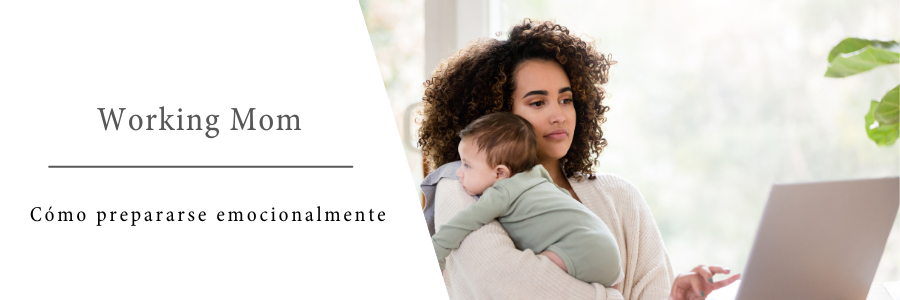 Working Mom: Cómo prepararse emocionalmente para volver al trabajo