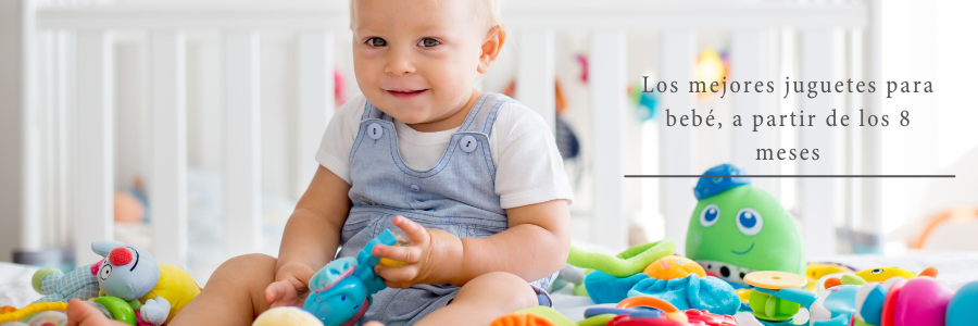 Los mejores juguetes para tu bebé a partir de 8 meses